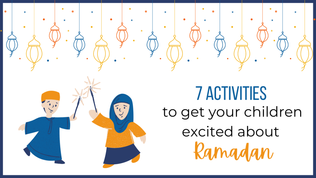 Ramadan Activities to get children excited about the month of Ramadan